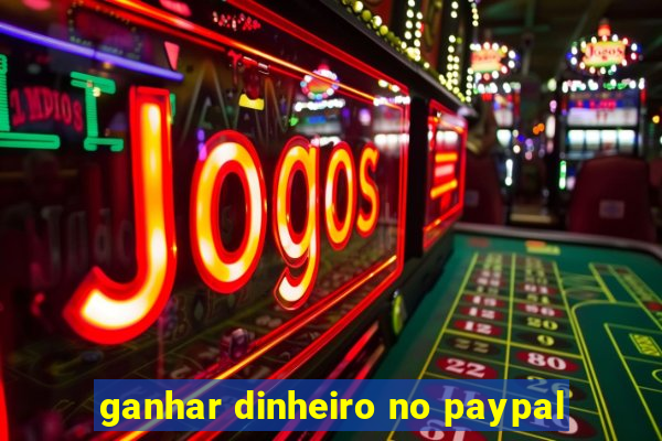 ganhar dinheiro no paypal